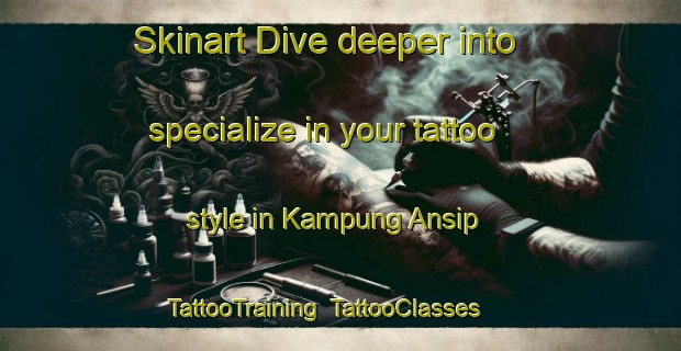 Skinart Dive deeper into specialize in your tattoo style in Kampung Ansip | TattooTraining | TattooClasses | SkinartTraining-Malaysia