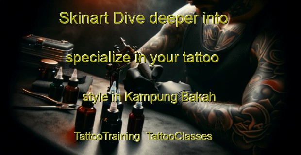 Skinart Dive deeper into specialize in your tattoo style in Kampung Bakah | TattooTraining | TattooClasses | SkinartTraining-Malaysia