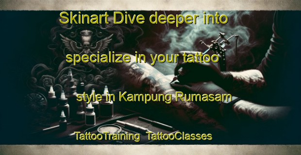Skinart Dive deeper into specialize in your tattoo style in Kampung Rumasam | TattooTraining | TattooClasses | SkinartTraining-Malaysia