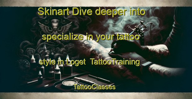 Skinart Dive deeper into specialize in your tattoo style in Loget | TattooTraining | TattooClasses | SkinartTraining-Malaysia