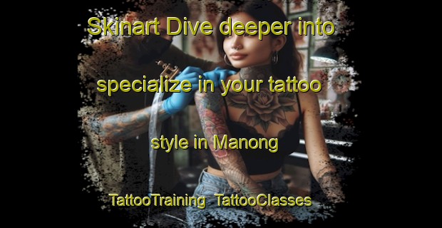 Skinart Dive deeper into specialize in your tattoo style in Manong | TattooTraining | TattooClasses | SkinartTraining-Malaysia