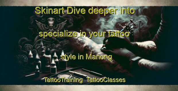 Skinart Dive deeper into specialize in your tattoo style in Manong | TattooTraining | TattooClasses | SkinartTraining-Malaysia