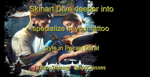 Skinart Dive deeper into specialize in your tattoo style in Pekan Darat | TattooTraining | TattooClasses | SkinartTraining-Malaysia