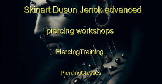 Skinart Dusun Jenok advanced piercing workshops | #PiercingTraining #PiercingClasses #SkinartTraining-Malaysia