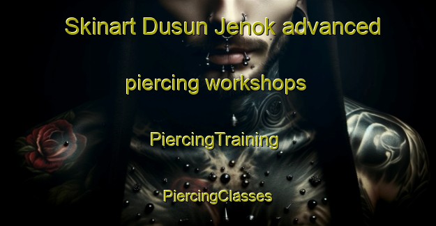 Skinart Dusun Jenok advanced piercing workshops | #PiercingTraining #PiercingClasses #SkinartTraining-Malaysia