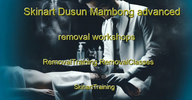 Skinart Dusun Mambong advanced removal workshops | #RemovalTraining #RemovalClasses #SkinartTraining-Malaysia