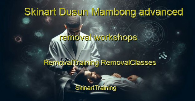 Skinart Dusun Mambong advanced removal workshops | #RemovalTraining #RemovalClasses #SkinartTraining-Malaysia