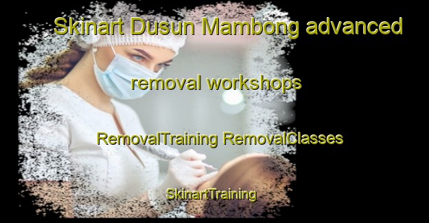 Skinart Dusun Mambong advanced removal workshops | #RemovalTraining #RemovalClasses #SkinartTraining-Malaysia