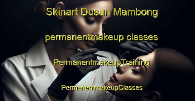 Skinart Dusun Mambong permanentmakeup classes | #PermanentmakeupTraining #PermanentmakeupClasses #SkinartTraining-Malaysia