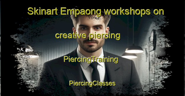 Skinart Empaong workshops on creative piercing | #PiercingTraining #PiercingClasses #SkinartTraining-Malaysia