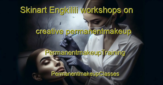 Skinart Engkilili workshops on creative permanentmakeup | #PermanentmakeupTraining #PermanentmakeupClasses #SkinartTraining-Malaysia