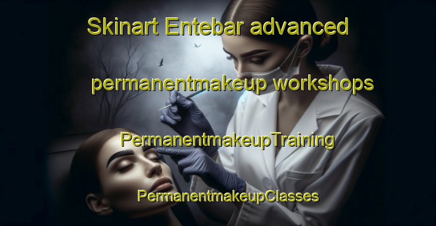 Skinart Entebar advanced permanentmakeup workshops | #PermanentmakeupTraining #PermanentmakeupClasses #SkinartTraining-Malaysia