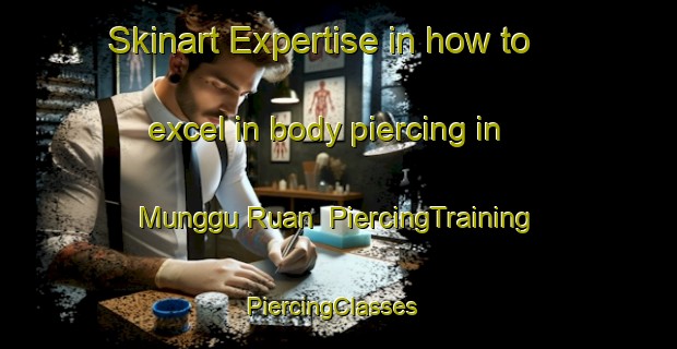 Skinart Expertise in how to excel in body piercing in Munggu Ruan | PiercingTraining | PiercingClasses | SkinartTraining-Malaysia