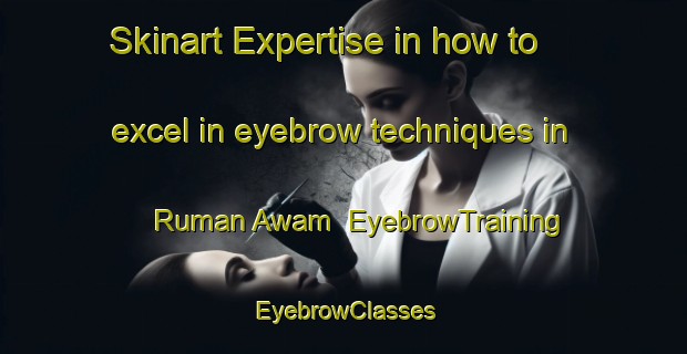Skinart Expertise in how to excel in eyebrow techniques in Ruman Awam | EyebrowTraining | EyebrowClasses | SkinartTraining-Malaysia