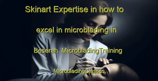 Skinart Expertise in how to excel in microblading in Beserah | #MicrobladingTraining #MicrobladingClasses #SkinartTraining-Malaysia