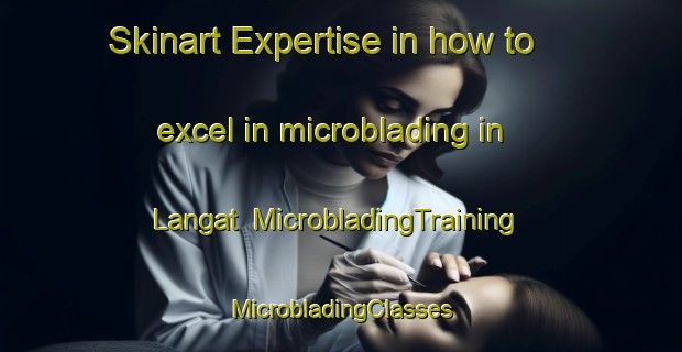 Skinart Expertise in how to excel in microblading in Langat | #MicrobladingTraining #MicrobladingClasses #SkinartTraining-Malaysia