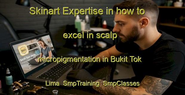 Skinart Expertise in how to excel in scalp micropigmentation in Bukit Tok Lima | SmpTraining | SmpClasses | SkinartTraining-Malaysia