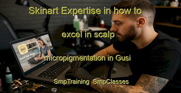 Skinart Expertise in how to excel in scalp micropigmentation in Gusi | SmpTraining | SmpClasses | SkinartTraining-Malaysia