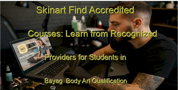 Skinart Find Accredited Courses: Learn from Recognized Providers for Students in Bayag | Body Art Qualification Authority | BAQA-Malaysia