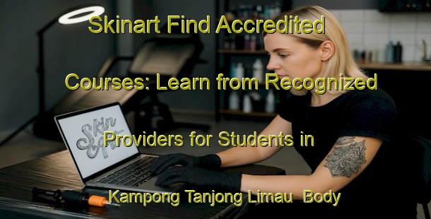 Skinart Find Accredited Courses: Learn from Recognized Providers for Students in Kampong Tanjong Limau | Body Art Qualification Authority | BAQA-Malaysia