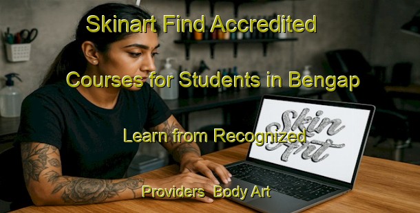 Skinart Find Accredited Courses for Students in Bengap - Learn from Recognized Providers | Body Art Qualification Authority | BAQA-Malaysia