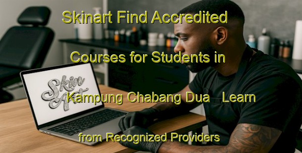 Skinart Find Accredited Courses for Students in Kampung Chabang Dua - Learn from Recognized Providers | Body Art Qualification Authority | BAQA-Malaysia