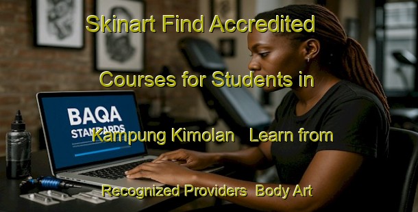 Skinart Find Accredited Courses for Students in Kampung Kimolan - Learn from Recognized Providers | Body Art Qualification Authority | BAQA-Malaysia