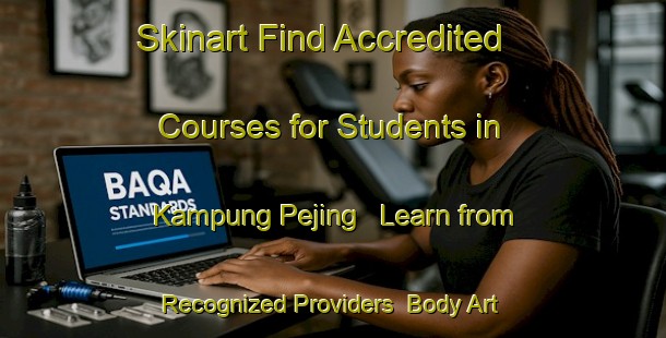 Skinart Find Accredited Courses for Students in Kampung Pejing - Learn from Recognized Providers | Body Art Qualification Authority | BAQA-Malaysia