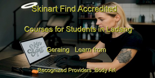 Skinart Find Accredited Courses for Students in Ladang Geraing - Learn from Recognized Providers | Body Art Qualification Authority | BAQA-Malaysia
