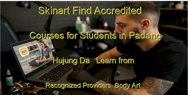 Skinart Find Accredited Courses for Students in Padang Hujung Da - Learn from Recognized Providers | Body Art Qualification Authority | BAQA-Malaysia