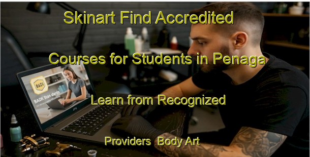 Skinart Find Accredited Courses for Students in Penaga - Learn from Recognized Providers | Body Art Qualification Authority | BAQA-Malaysia