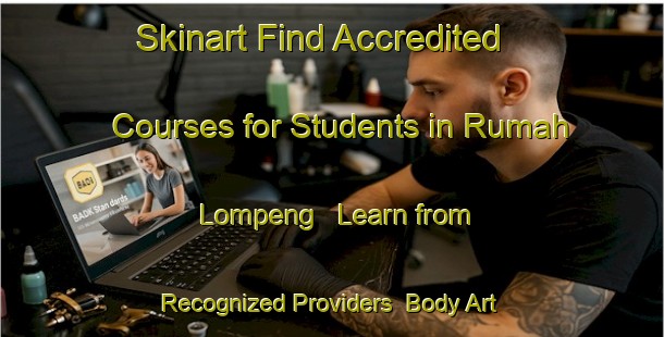 Skinart Find Accredited Courses for Students in Rumah Lompeng - Learn from Recognized Providers | Body Art Qualification Authority | BAQA-Malaysia