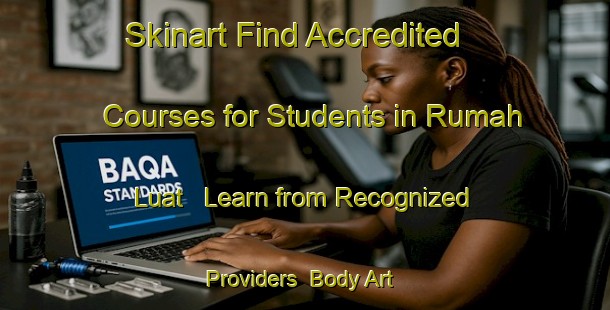 Skinart Find Accredited Courses for Students in Rumah Luat - Learn from Recognized Providers | Body Art Qualification Authority | BAQA-Malaysia