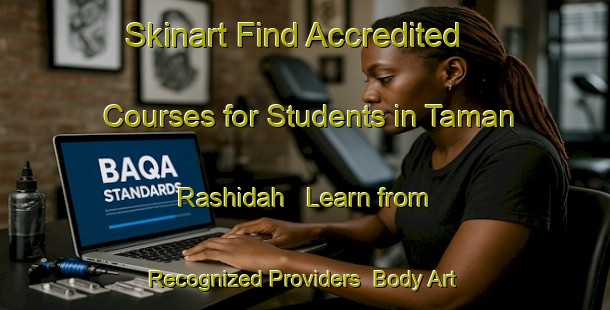 Skinart Find Accredited Courses for Students in Taman Rashidah - Learn from Recognized Providers | Body Art Qualification Authority | BAQA-Malaysia