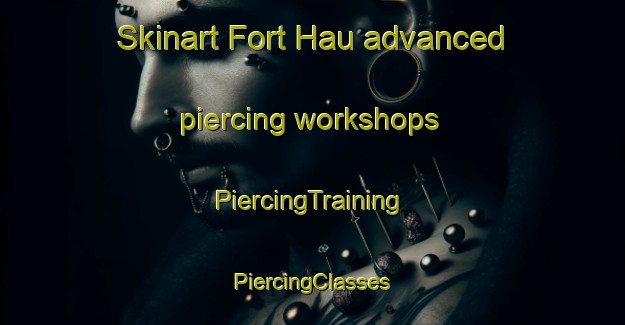 Skinart Fort Hau advanced piercing workshops | #PiercingTraining #PiercingClasses #SkinartTraining-Malaysia