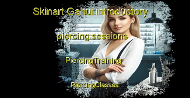 Skinart Gahui introductory piercing sessions | #PiercingTraining #PiercingClasses #SkinartTraining-Malaysia