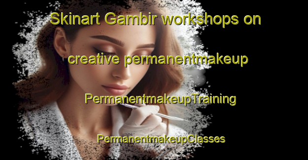 Skinart Gambir workshops on creative permanentmakeup | #PermanentmakeupTraining #PermanentmakeupClasses #SkinartTraining-Malaysia