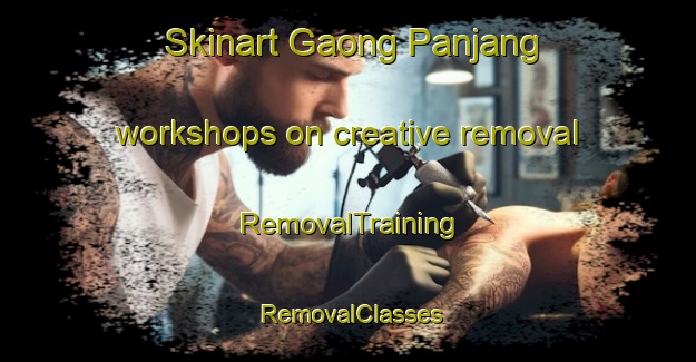 Skinart Gaong Panjang workshops on creative removal | RemovalTraining | RemovalClasses | SkinartTraining-Malaysia