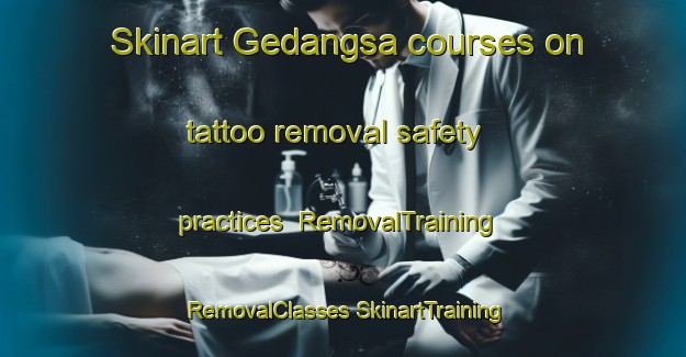 Skinart Gedangsa courses on tattoo removal safety practices | #RemovalTraining #RemovalClasses #SkinartTraining-Malaysia