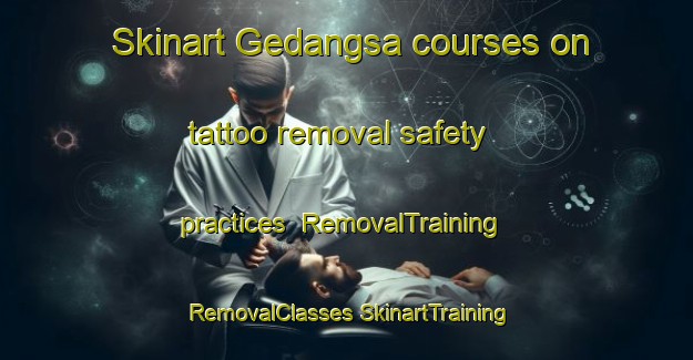 Skinart Gedangsa courses on tattoo removal safety practices | #RemovalTraining #RemovalClasses #SkinartTraining-Malaysia