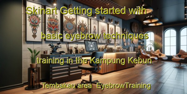 Skinart Getting started with basic eyebrow techniques training in the Kampung Kebun Tembakau area | EyebrowTraining | EyebrowClasses | SkinartTraining-Malaysia