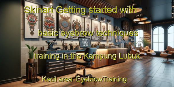 Skinart Getting started with basic eyebrow techniques training in the Kampung Lubuk Kecil area | EyebrowTraining | EyebrowClasses | SkinartTraining-Malaysia