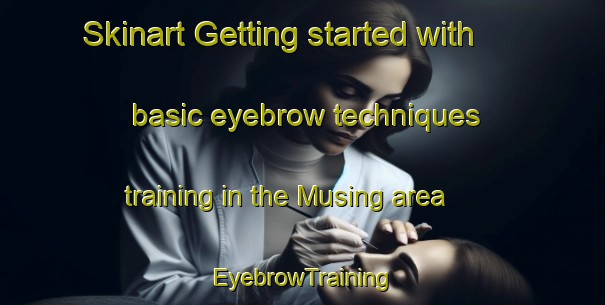 Skinart Getting started with basic eyebrow techniques training in the Musing area | EyebrowTraining | EyebrowClasses | SkinartTraining-Malaysia