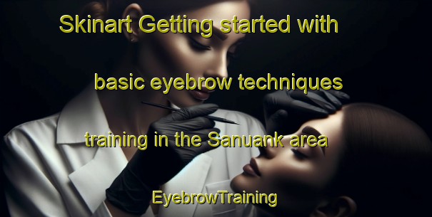 Skinart Getting started with basic eyebrow techniques training in the Sanuank area | EyebrowTraining | EyebrowClasses | SkinartTraining-Malaysia