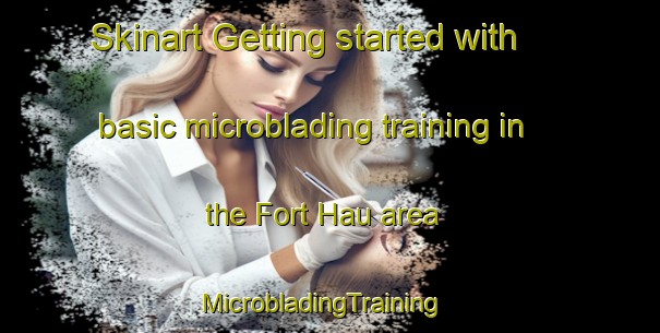 Skinart Getting started with basic microblading training in the Fort Hau area | MicrobladingTraining | MicrobladingClasses | SkinartTraining-Malaysia