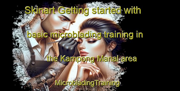 Skinart Getting started with basic microblading training in the Kampong Manal area | MicrobladingTraining | MicrobladingClasses | SkinartTraining-Malaysia