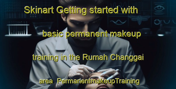 Skinart Getting started with basic permanent makeup training in the Rumah Changgai area | PermanentmakeupTraining | PermanentmakeupClasses | SkinartTraining-Malaysia