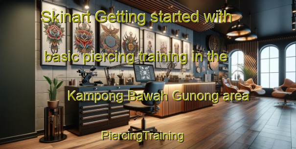 Skinart Getting started with basic piercing training in the Kampong Bawah Gunong area | PiercingTraining | PiercingClasses | SkinartTraining-Malaysia