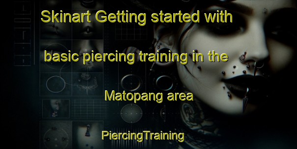 Skinart Getting started with basic piercing training in the Matopang area | PiercingTraining | PiercingClasses | SkinartTraining-Malaysia