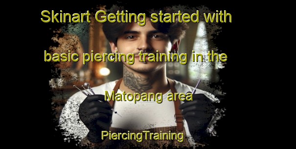 Skinart Getting started with basic piercing training in the Matopang area | PiercingTraining | PiercingClasses | SkinartTraining-Malaysia